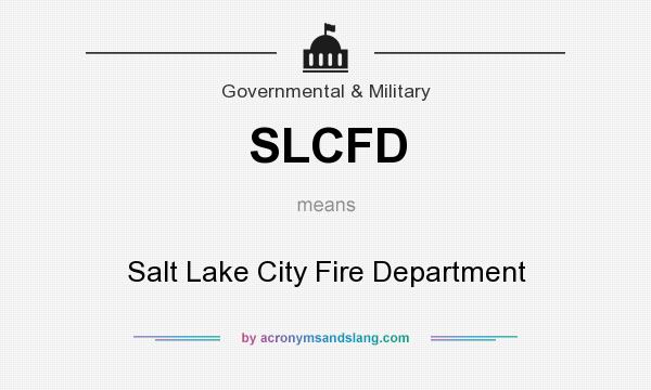 What does SLCFD mean? It stands for Salt Lake City Fire Department