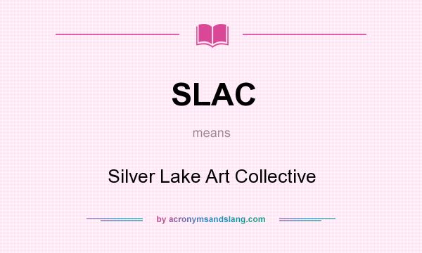 What does SLAC mean? It stands for Silver Lake Art Collective