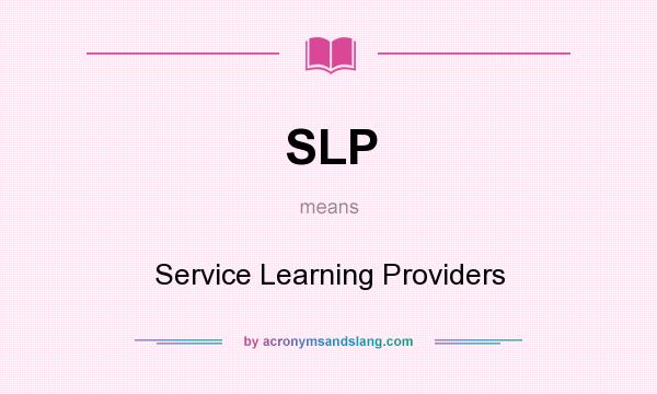 What does SLP mean? It stands for Service Learning Providers