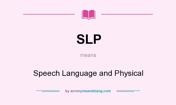 What does SLP mean? It stands for Speech Language and Physical