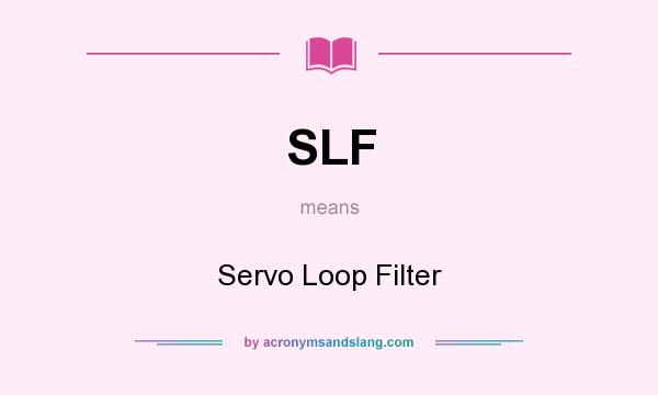 What does SLF mean? It stands for Servo Loop Filter