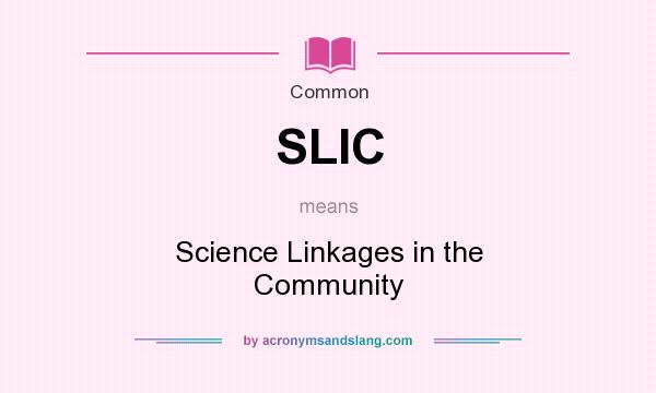 What does SLIC mean? It stands for Science Linkages in the Community