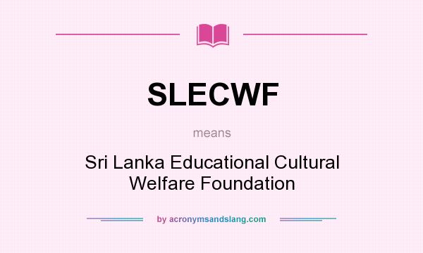 What does SLECWF mean? It stands for Sri Lanka Educational Cultural Welfare Foundation