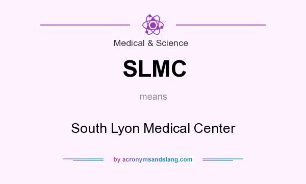 What does SLMC mean? It stands for South Lyon Medical Center