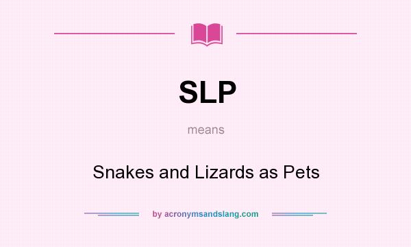 What does SLP mean? It stands for Snakes and Lizards as Pets