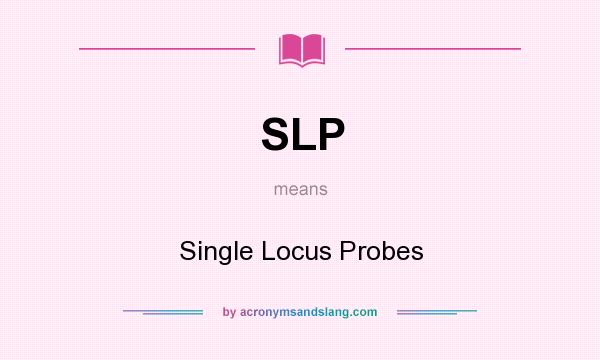 What does SLP mean? It stands for Single Locus Probes