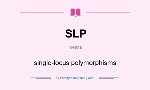 What does SLP mean? It stands for single-locus polymorphisms