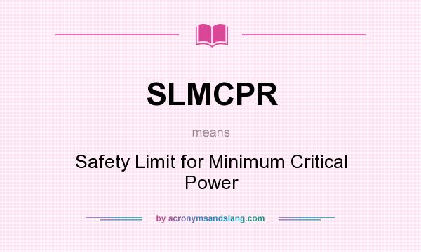 What does SLMCPR mean? It stands for Safety Limit for Minimum Critical Power