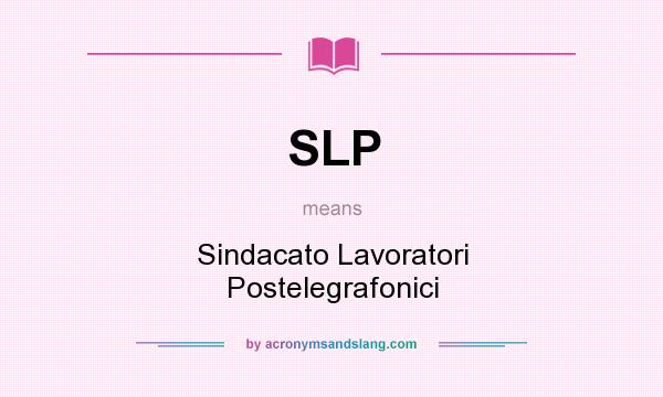 What does SLP mean? It stands for Sindacato Lavoratori Postelegrafonici