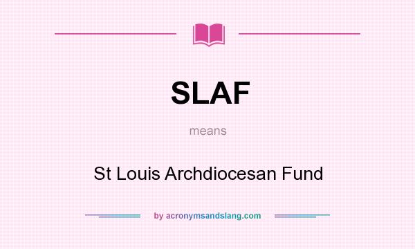 What does SLAF mean? It stands for St Louis Archdiocesan Fund