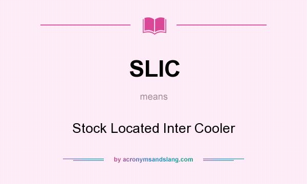 What does SLIC mean? It stands for Stock Located Inter Cooler