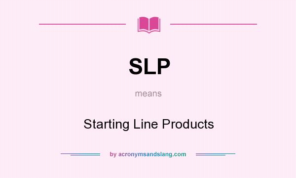 What does SLP mean? It stands for Starting Line Products