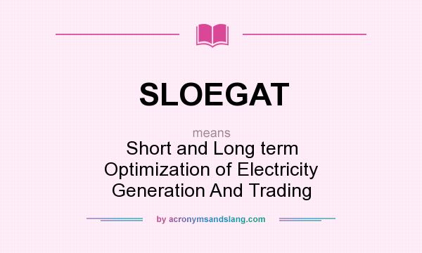 What does SLOEGAT mean? It stands for Short and Long term Optimization of Electricity Generation And Trading