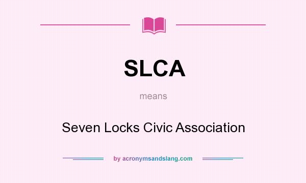 What does SLCA mean? It stands for Seven Locks Civic Association