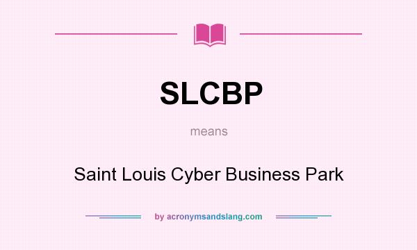 What does SLCBP mean? It stands for Saint Louis Cyber Business Park
