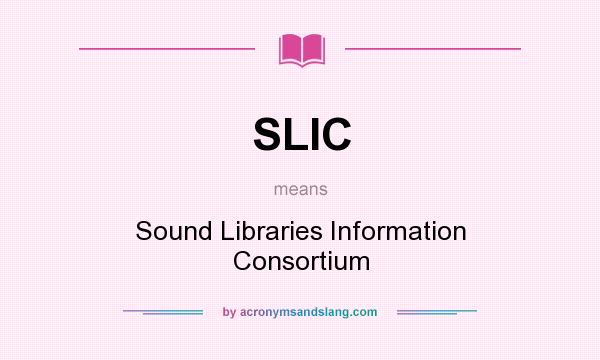 What does SLIC mean? It stands for Sound Libraries Information Consortium