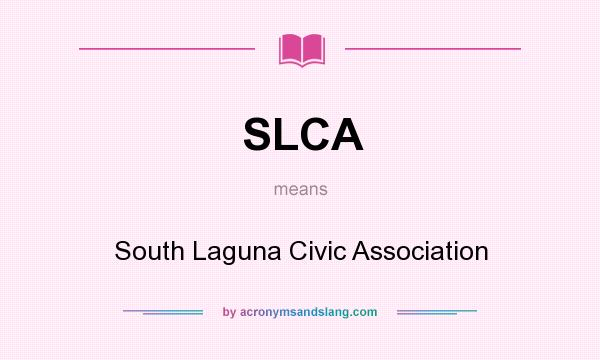 What does SLCA mean? It stands for South Laguna Civic Association