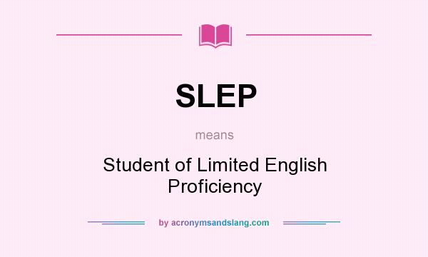 What does SLEP mean? It stands for Student of Limited English Proficiency