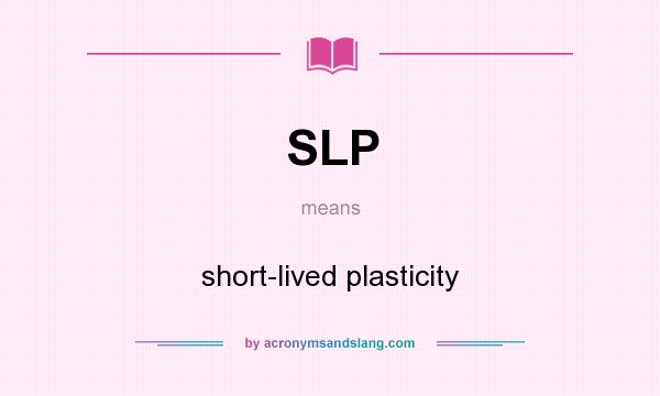 What does SLP mean? It stands for short-lived plasticity