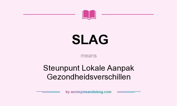 What does SLAG mean? It stands for Steunpunt Lokale Aanpak Gezondheidsverschillen