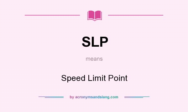 What does SLP mean? It stands for Speed Limit Point