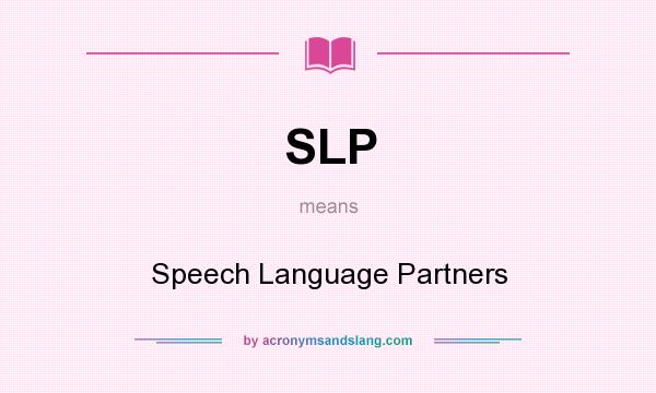 What does SLP mean? It stands for Speech Language Partners