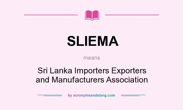 What does SLIEMA mean? It stands for Sri Lanka Importers Exporters and Manufacturers Association