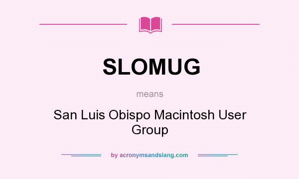 What does SLOMUG mean? It stands for San Luis Obispo Macintosh User Group