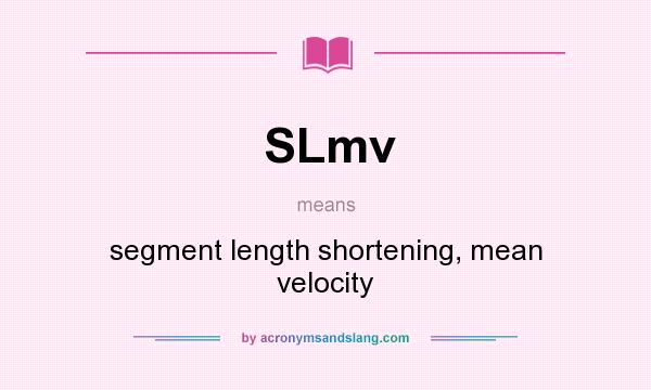 What does SLmv mean? It stands for segment length shortening, mean velocity