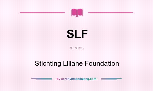 What does SLF mean? It stands for Stichting Liliane Foundation