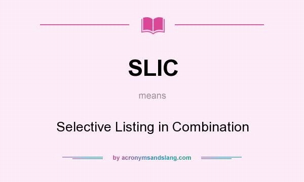 What does SLIC mean? It stands for Selective Listing in Combination