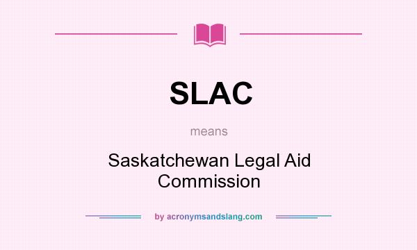 What does SLAC mean? It stands for Saskatchewan Legal Aid Commission