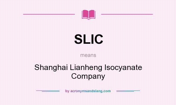 What does SLIC mean? It stands for Shanghai Lianheng Isocyanate Company