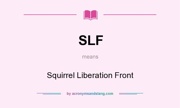 What does SLF mean? It stands for Squirrel Liberation Front