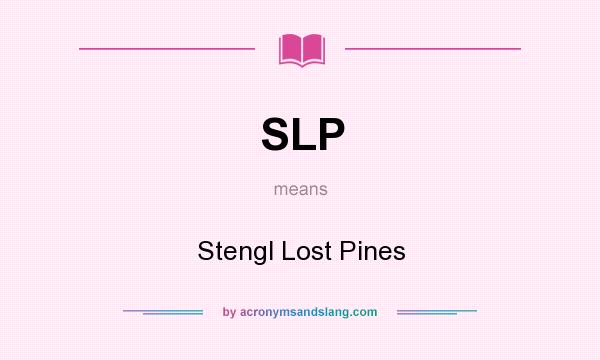 What does SLP mean? It stands for Stengl Lost Pines