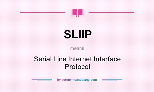What does SLIIP mean? It stands for Serial Line Internet Interface Protocol