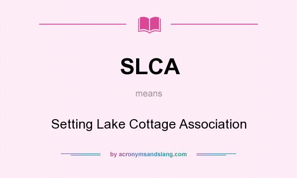 What does SLCA mean? It stands for Setting Lake Cottage Association