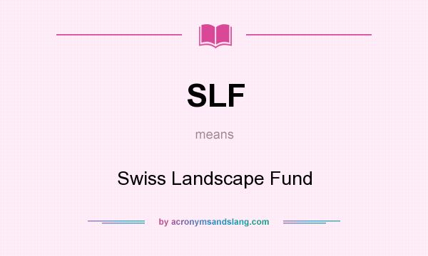 What does SLF mean? It stands for Swiss Landscape Fund