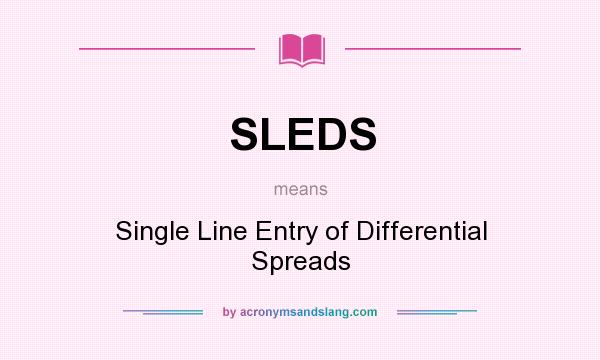 What does SLEDS mean? It stands for Single Line Entry of Differential Spreads