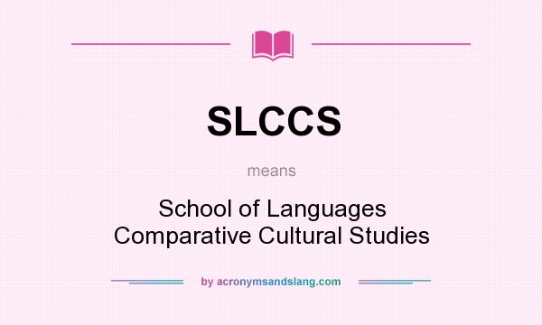 What does SLCCS mean? It stands for School of Languages Comparative Cultural Studies