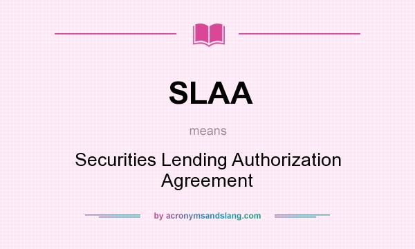 What does SLAA mean? It stands for Securities Lending Authorization Agreement