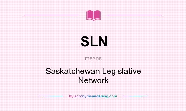 What does SLN mean? It stands for Saskatchewan Legislative Network