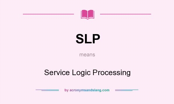 What does SLP mean? It stands for Service Logic Processing