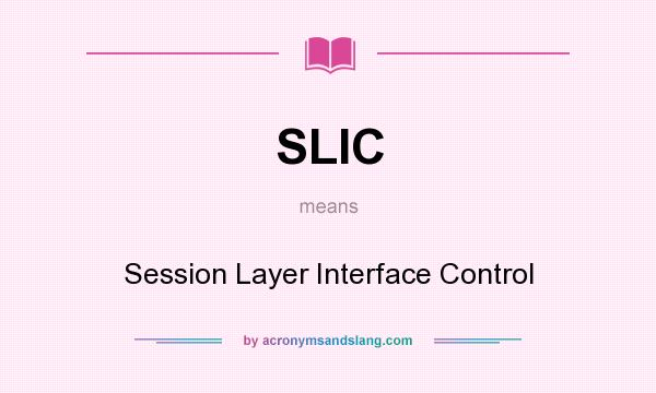 What does SLIC mean? It stands for Session Layer Interface Control