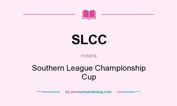 What does SLCC mean? It stands for Southern League Championship Cup