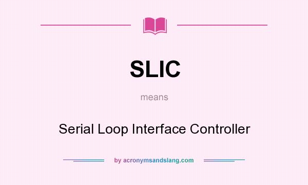 What does SLIC mean? It stands for Serial Loop Interface Controller