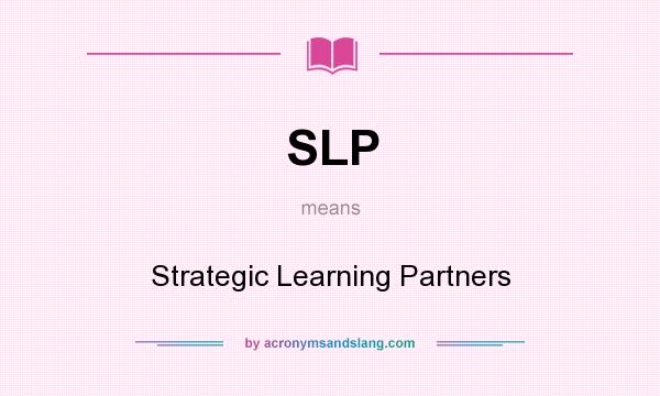 What does SLP mean? It stands for Strategic Learning Partners