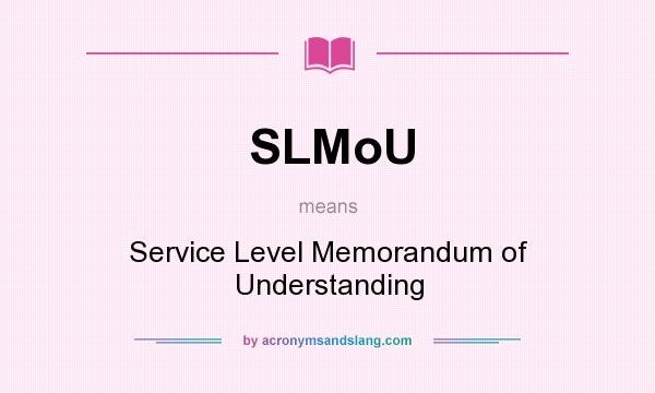 What does SLMoU mean? It stands for Service Level Memorandum of Understanding