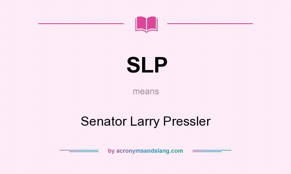What does SLP mean? It stands for Senator Larry Pressler