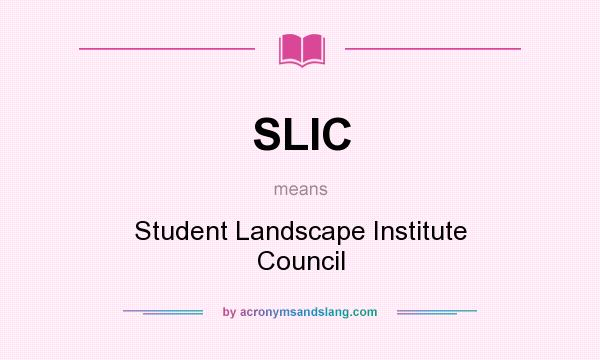 What does SLIC mean? It stands for Student Landscape Institute Council